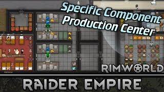 [130] Specific Component Production Center | RimWorld 1.0 Raider Empire