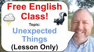 Free English Class! Topic: Unexpected Things! ️ (Lesson Only)