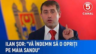 Ilan Șor: "Vă îndemn să o opriți pe Maia Sandu"