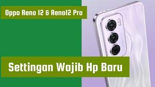 Settingan Wajib Hp Baru Oppo Reno 12 & Reno12 Pro