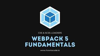 Webpack 5 Fundamentals - 5. CSS & SCSS Loaders