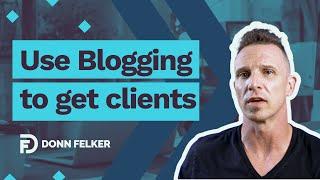 How to Use Blogging to Get Clients to Reach out to You