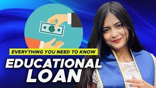 Everything you need to know about educational loan.