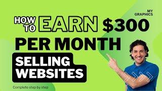 How To Make $300/ per month Selling Simple Websites by mygraphics