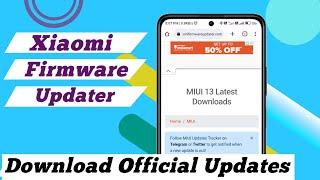 Download Latest Xiaomi Firmware | Update Latest MIUI ROM on xiaomi devices | Xiaomi Firmware Updater