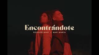 Roshdelmar x Mar Maria - Encontrándote (Video Oficial)