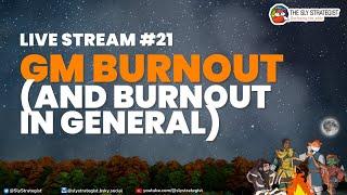 The Sly Strategist Live Stream #21: GM Burnout (and Burnout in General)