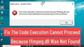 Fix Microsoft Teams The Code Execution Cannot Proceed Because ffmpeg.dll Was Not Found