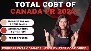 Total Cost Canada PR 2024: Complete Cost Breakdown | Express Entry Actual Fees Explained!