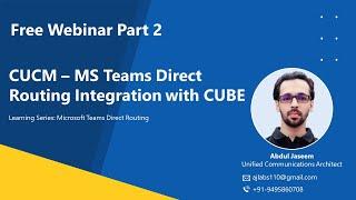 Webinar Part 2 - How to Integrate Cisco CUCM and Microsoft Teams Direct Routing Using CUBE