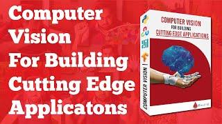 Computer Vision For Building Cutting Edge Applications Course Trailer