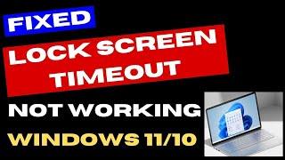 Lock screen timeout not working in Windows 11 / 10 Fixed