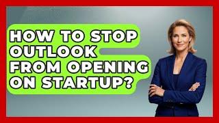 How To Stop Outlook From Opening On Startup? - TheEmailToolbox.com