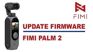FIMI PALM 2 FIRMWARE UPDATE