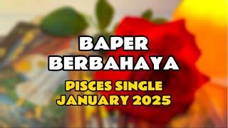 Baper Berbahaya || PISCES SINGLE || JAN'25