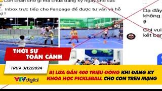 Thời sự toàn cảnh trưa 3/12:Bị lừa gần 400 triệu đồng khi đăng ký khóa học pickleball cho con| VTV24