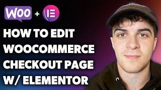 How to Edit Woocommerce Checkout Page with Elementor (Full 2024 Guide)