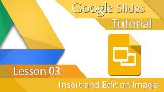 Google Slides - Tutorial 03 - Insert and Edit an Image