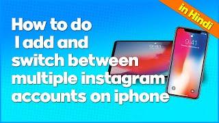 How do I add and switch between multiple Instagram accounts on iPhone