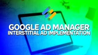 How to set up Full-screen/Interstitial ads in Google Ad Manager and get higher CPMs