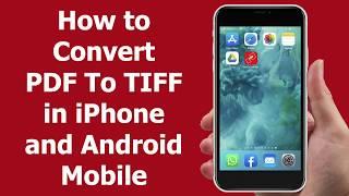 How to Convert PDF To TIFF in iPhone and Android Mobile