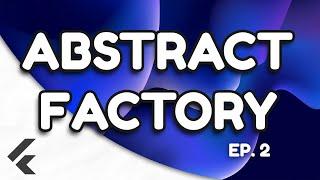 Ep.2 - Abstract Factory | Flutter Design Patterns