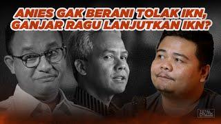 Anies Takut Tolak IKN, Ganjar Ragu Lanjutkan IKN?