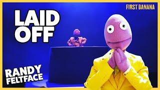 Laid Off | Randy Feltface Comedy