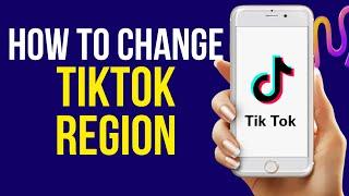 How to Change Tiktok Region in 2022