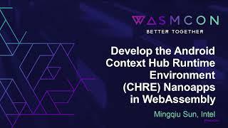 Develop the Android Context Hub Runtime Environment (CHRE) Nanoapps in WebAssembly - Mingqiu Sun