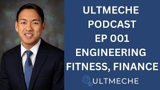 ULTMECHE Podcast Ep 001 - Engineering, Fitness, Finance