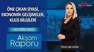 Pınar Işık Ardor ile Akşam Raporu - 2 Ekim 2023