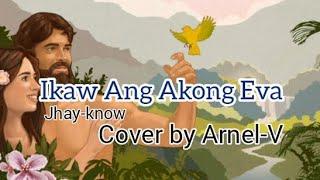 Ikaw Akong Eva - Jhay-know (Arnel-V Cover)