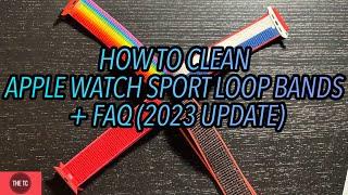 (Updated) How to Clean Apple Watch Sport Loop Bands + Answering your Questions!