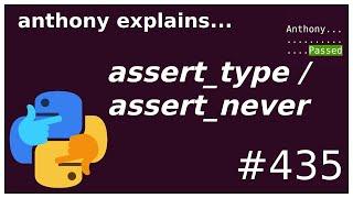 assert_never / assert_type **CORRECTION** (intermediate) anthony explains #435