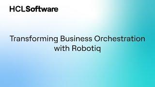 Automation Orchestration for Smarter Workflows | HCL Workload Automation and Robotiq.ai