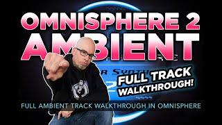 OMNISPHERE 2 AMBIENT | Full Ambient Track Walkthrough in Omnisphere 2