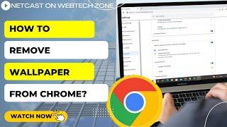 How to Remove Google Chrome Background Image | How to Remove Wallpaper From Chrome?