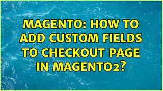 Magento: How to Add Custom fields to Checkout page in Magento2? (3 Solutions!!)