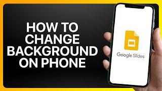 How To Change Background In Google Slides On Phone Tutorial