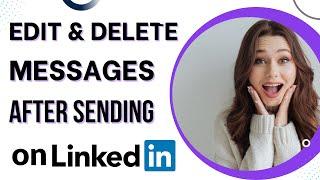 How To Edit & Delete Messages on LinkedIn | LinkedIn: How To Delete And Edit Direct Messages