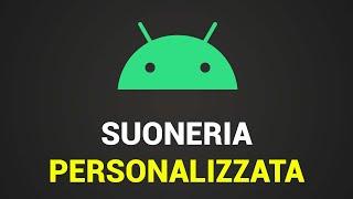 Come mettere una Suoneria Personalizzata su Android