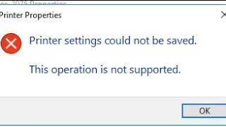 Printer settings could not be saved. This Operation is Not Supported