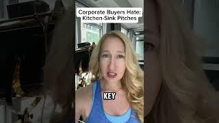 Corporate buyers hate: kitchen sink, pitches