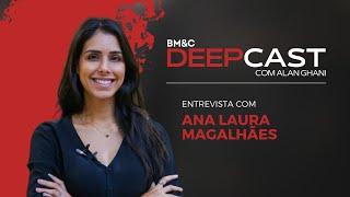 ENTREVISTA COM ANA LAURA MAGALHÃES, INFLUENCER, ESCRITORA E CO-FUNDADORA DO PROJECT EVE | DEEPCAST