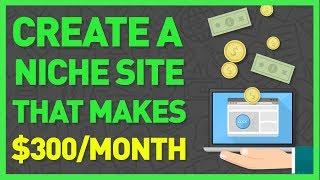 How to Create a Profitable Niche Affiliate Site that Brings in $300/Month