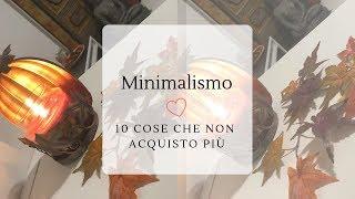 Minimalismo: Le 10 cose che non acquisto più 