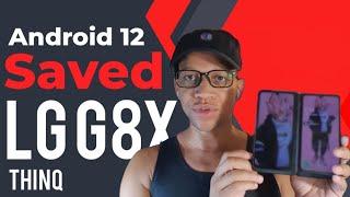 How Android 12 SAVED my : LG G8x ThinQ!