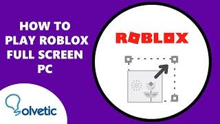 How to Play Roblox Full Screen PC