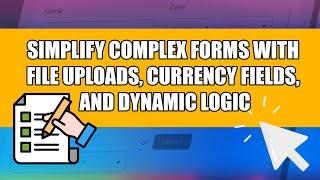 Simplify Complex Forms with File Uploads, Currency Fields, and Dynamic Logic